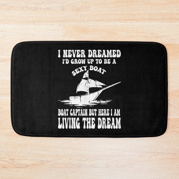 Item preview, I Never Dreamed I'd Grow Up To Be A Super Sexy Boat Captain  designed and sold by tomekae.