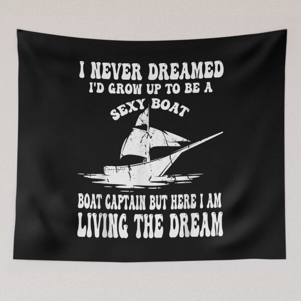 Item preview, I Never Dreamed I'd Grow Up To Be A Super Sexy Boat Captain  designed and sold by tomekae.