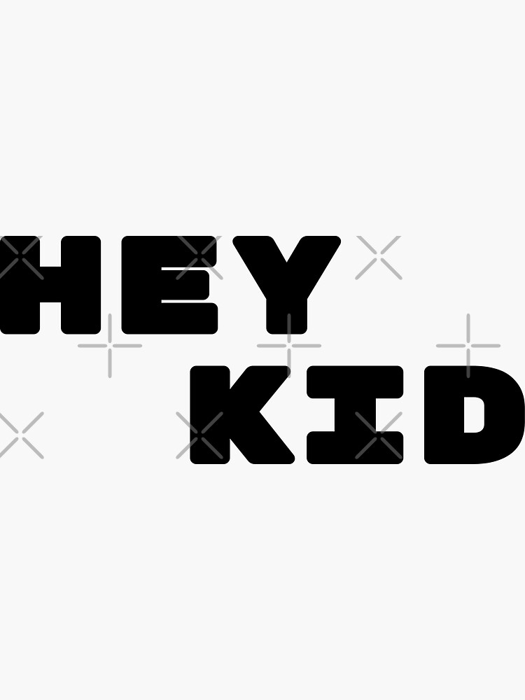 "HEY KID" Sticker for Sale by HeavyBreakfast Redbubble