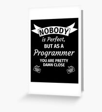 Nobody is perfect but as a programmer you are pretty damn close Grußkarte