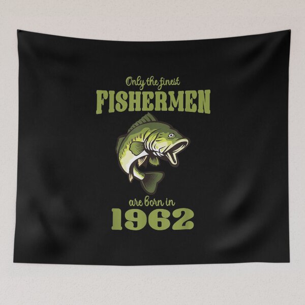Item preview, Only The Finest Fishermen Are Born In 1962 Funny Fishermen designed and sold by ThiReals.