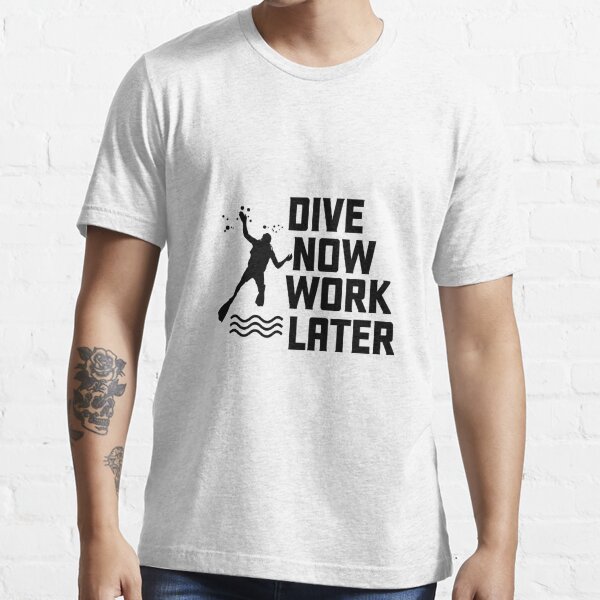 now work T-shirt for Sale by DesignDS | Redbubble | diver t- - swimming goggles t-shirts diver sayings t-shirts