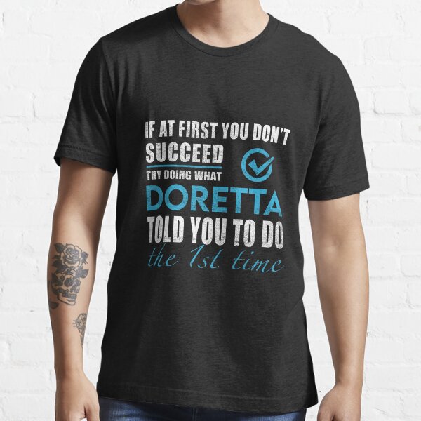 Doretta Name T Shirt - Try Doing What Doretta Told You To Do The 1st Time Name Gift Item Tee Essential T-Shirt