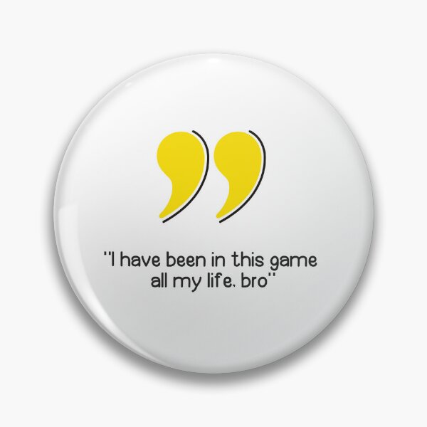 Item preview, "I have been in this game  all my life, bro" designed and sold by Caleber1.