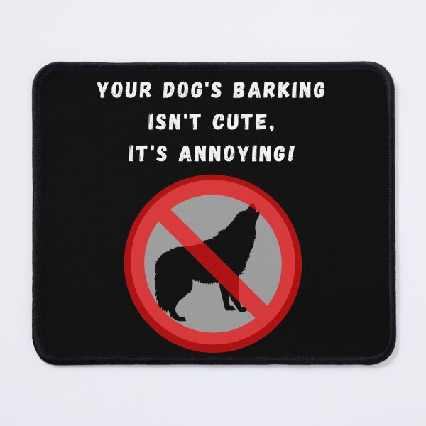 Item preview, Your Dog's Barking Isn't Cute, It's Annoying designed and sold by MojaveTradePost.