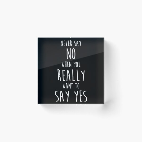Item preview, Never say no, Yes - Quote  designed and sold by MosinTu.