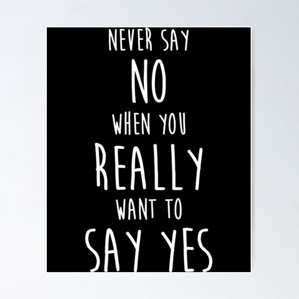 Item preview, Never say no, Yes - Quote  designed and sold by MosinTu.