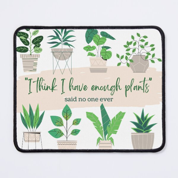 Item preview, "I think I have enough plants", said no one ever designed and sold by chayse-holden.