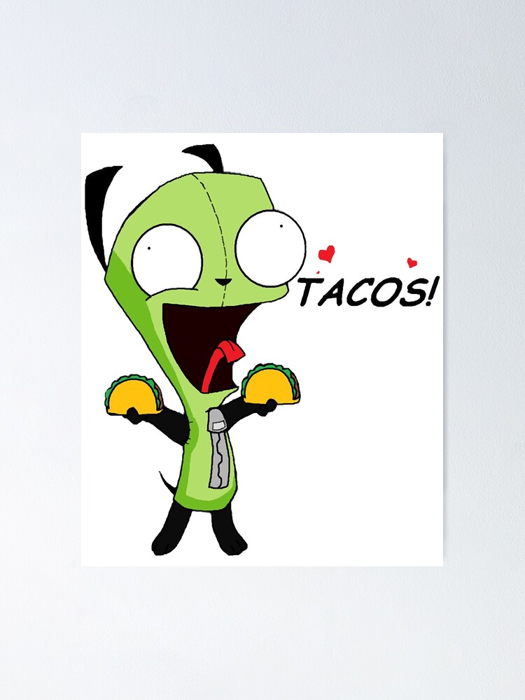 Gir Loves Tacos Invader Zim Classic Poster By Frostyjudy1 Redbubble