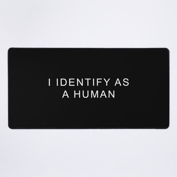 Item preview, I IDENTIFY AS A HUMAN Classic . designed and sold by tadhgstewar.