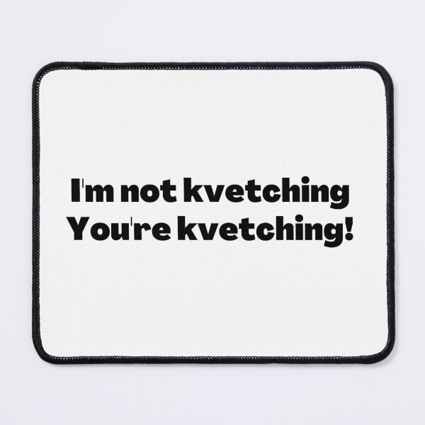 Item preview, Kvetching designed and sold by NJGDesigns.