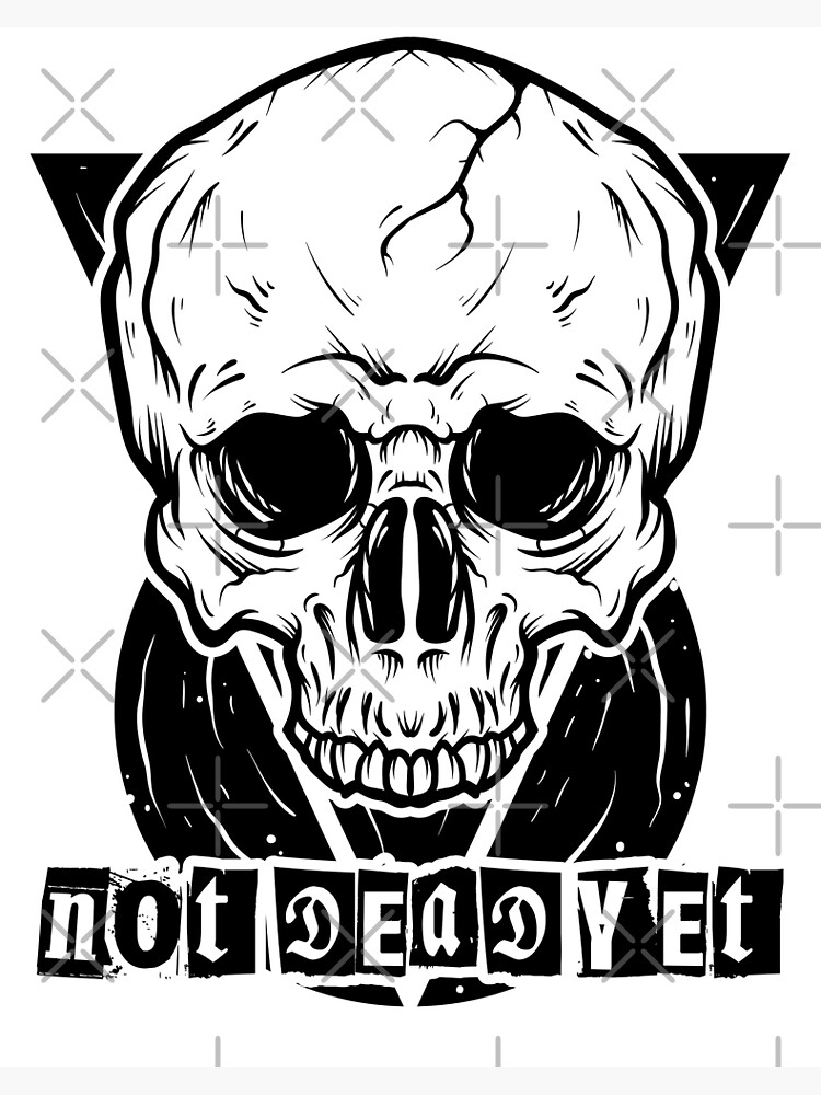 "Not Dead Yet" Poster for Sale by LegionArtWork Redbubble