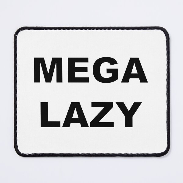 Item preview, MEGA LAZY designed and sold by Electricitees.
