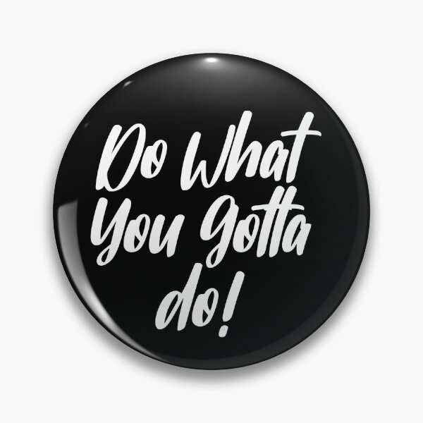 Item preview, Just Do What You Gotta Do! designed and sold by Legit Hooligan.