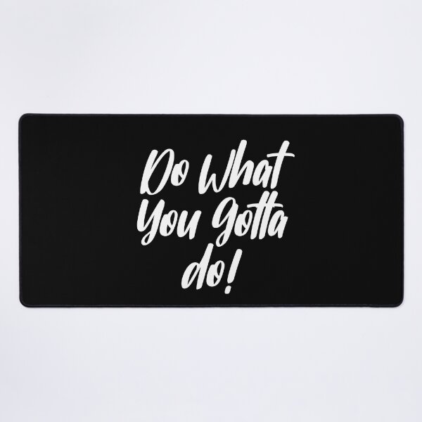 Item preview, Just Do What You Gotta Do! designed and sold by Legit Hooligan.