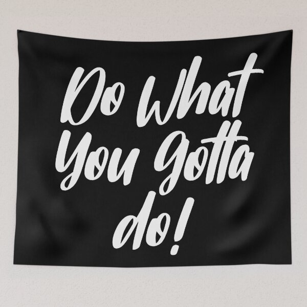 Item preview, Just Do What You Gotta Do! designed and sold by Legit Hooligan.