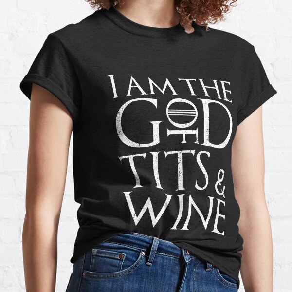 i am the god of tits and wine shirt