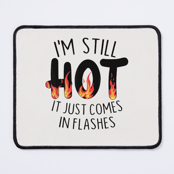 Item preview, I'm Still Hot It Just Comes In Flashes Funny designed and sold by SophieRober.