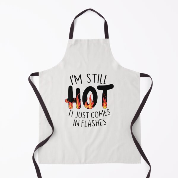Item preview, I'm Still Hot It Just Comes In Flashes Funny designed and sold by SophieRober.