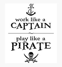 Work Like a Captain, Play Like a Pirate Photographic Print