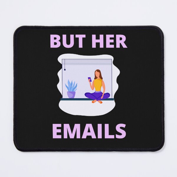Item preview, But Her Emails, Funny Political Trending Meme 2022  designed and sold by BhavyaBathla.