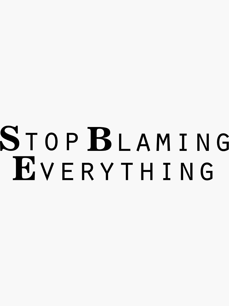 "STOP BLAMING EVERYTHING" Sticker By Desain2022 | Redbubble