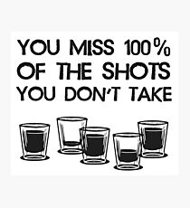 You Miss 100% of the Shots You Don't Take Photographic Print