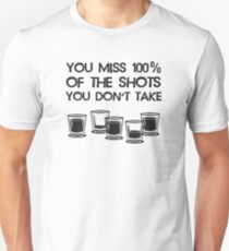 Du vermisst 100% der Schüsse, die du nicht nimmst Unisex T-Shirt