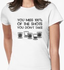 You Miss 100% of the Shots You Don't Take Women's Fitted T-Shirt