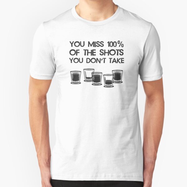 You Miss 100% of the Shots You Don't Take Slim Fit T-Shirt