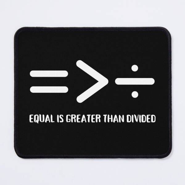 Item preview, Equal Is Greater Than Divided, Equal is Greater, Equality Is Greater Than Division,  designed and sold by Coralgb.