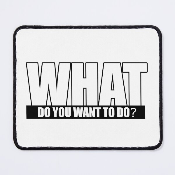 Item preview, What do you want to do? designed and sold by Daizyner.