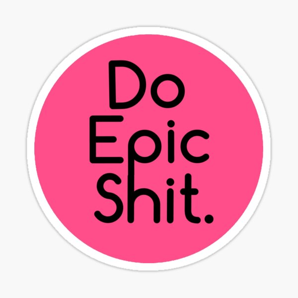 Item preview, Do epic shit!! designed and sold by MallsD.