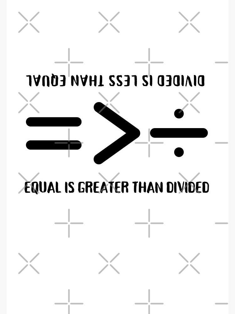 equal-is-greater-than-divided-equality-is-greater-than-division