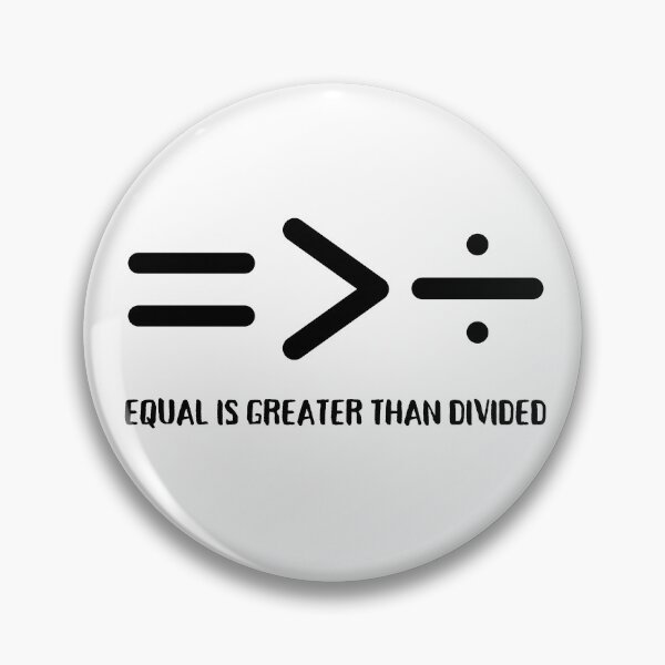 Item preview, Equal Is Greater Than Divided, Equality Is Greater Than Division designed and sold by Coralgb.