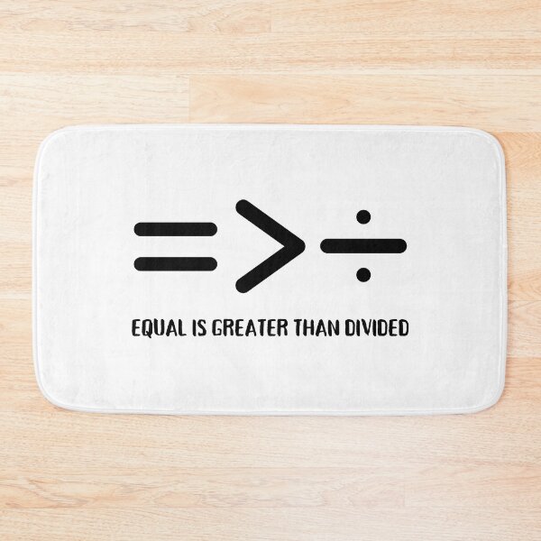 Item preview, Equal Is Greater Than Divided, Equality Is Greater Than Division designed and sold by Coralgb.