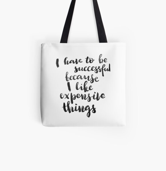 I have to be successful because I like expensive things All Over Print Tote Bag