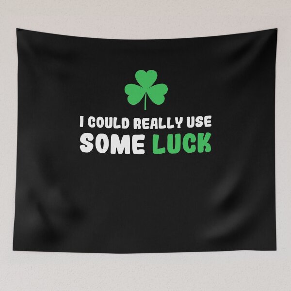 Item preview, Funny I Could Really Use Some Luck , Saint Patrick Design designed and sold by BeTheVibe.