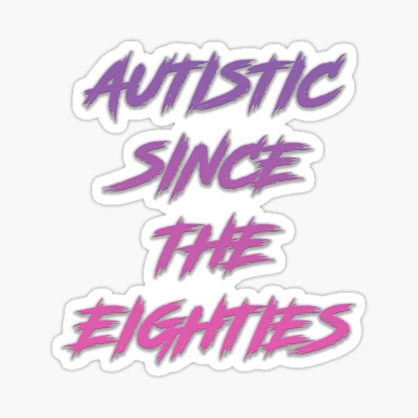 Item preview, Autistic Since the Eighties (black) designed and sold by AdultwithAutism.