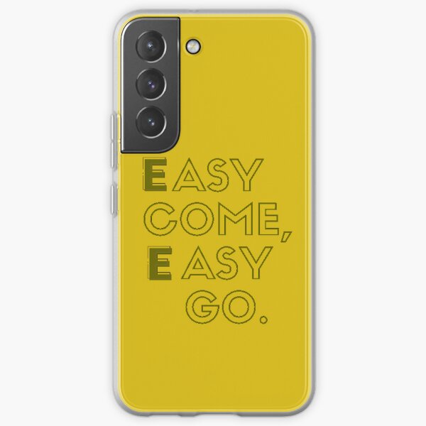 Easy come,Easy go. Samsung Galaxy Soft Case