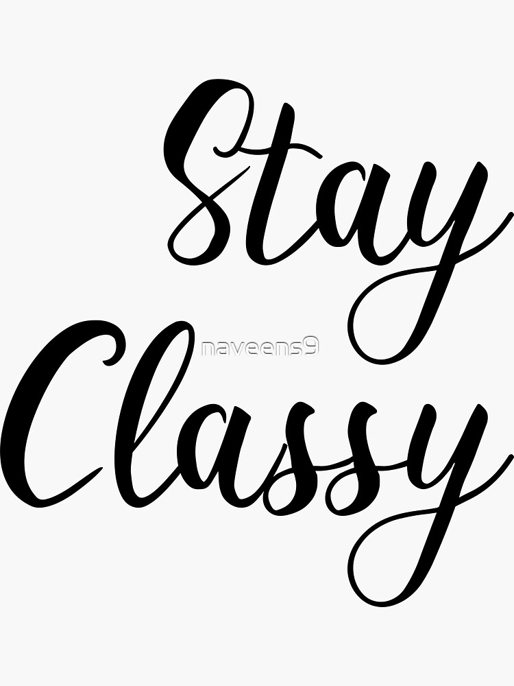 "Stay Classy" Sticker by naveens9 Redbubble