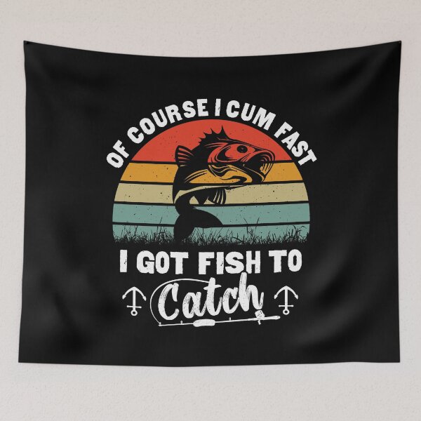 Item preview, of course i cum fast i got fish to catch  designed and sold by Majesticoo.