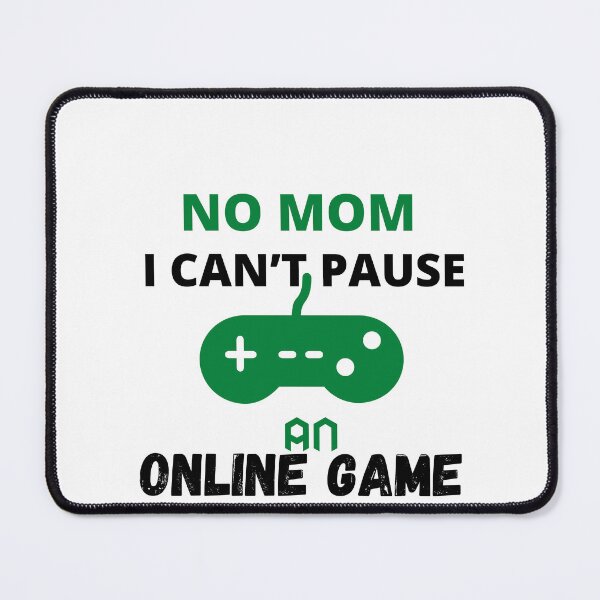 Item preview, No Mom I can’t Pause An Online Game, Funny shirt designed and sold by dirlkhiat.