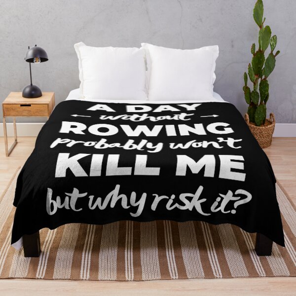 Item preview, A day without rowing probably won't kill me but why risk it? designed and sold by TheGreenGoat.