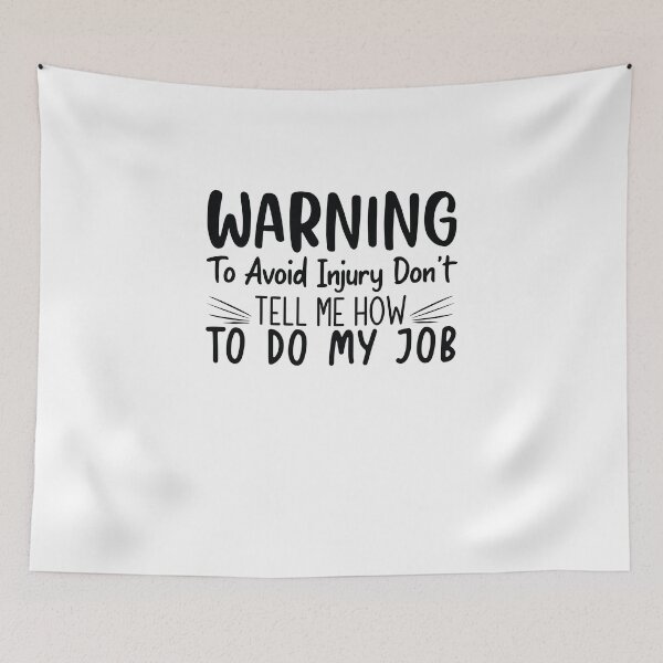 Item preview, Warning to Avoid Injury Don't Tell Me How to do my job designed and sold by JokerH.