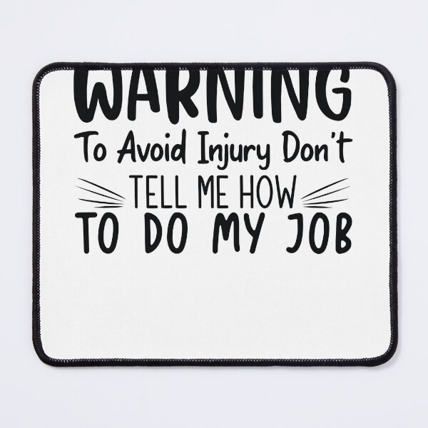 Item preview, Warning to Avoid Injury Don't Tell Me How to do my job designed and sold by JokerH.