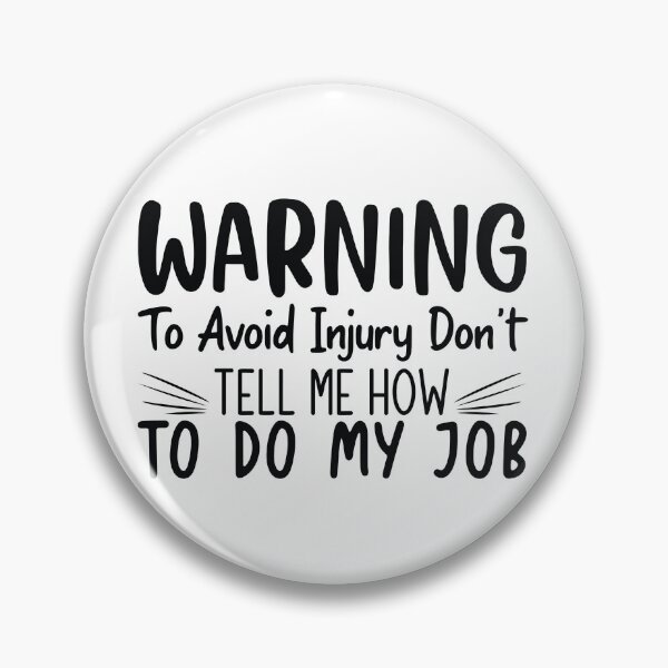 Item preview, Warning to Avoid Injury Don't Tell Me How to do my job designed and sold by JokerH.