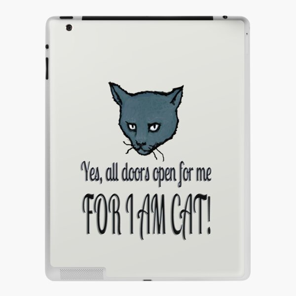 Yes, all doors open for me, FOR I AM CAT! iPad Skin