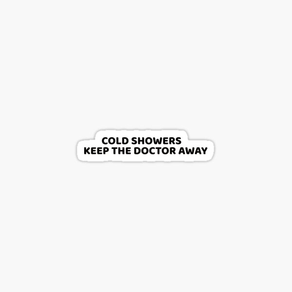 "Cold Showers Keep The Doctor Away " Sticker for Sale by VentureDesign