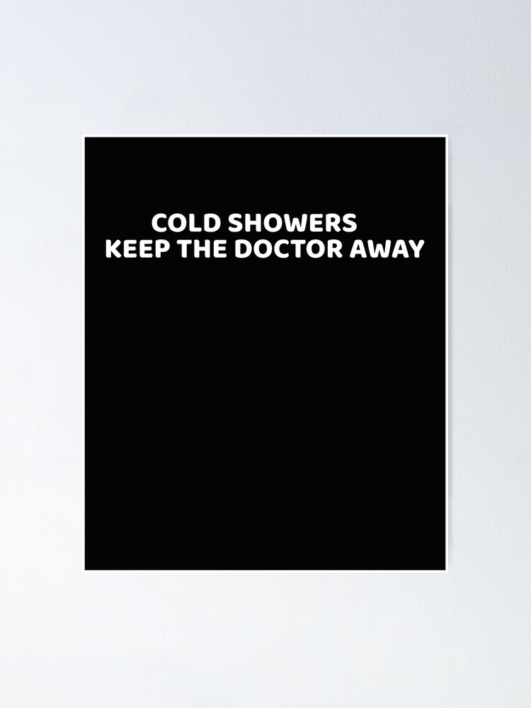 "Cold Showers Keep The Doctor Away " Poster for Sale by VentureDesign